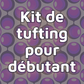 Kit de tufting pour débutant